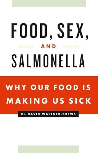 Stock image for Food, Sex and Salmonella : Why Our Food Is Making Us Sick for sale by Better World Books
