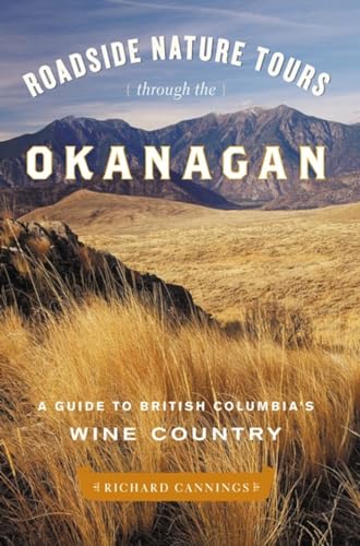 Stock image for Roadside Nature Tours through the Okanagan: A Guide to British Columbias Wine Country for sale by Goodwill Southern California