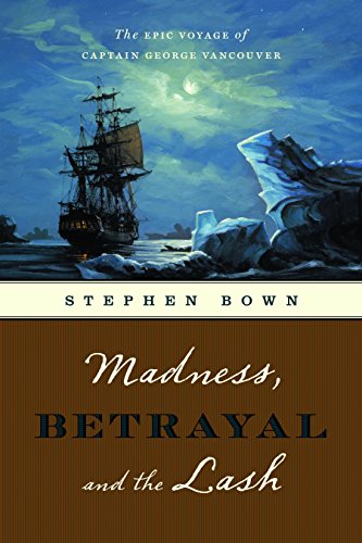 9781553653134: Madness, Betrayal and the Lash: The Epic Voyage of Captain George Vancouver
