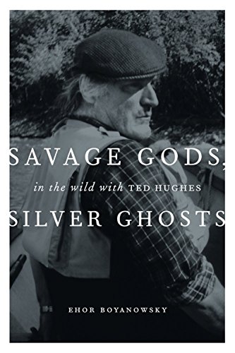 Imagen de archivo de Savage Gods, Silver Ghosts : In the Wild with Ted Hughes a la venta por Better World Books