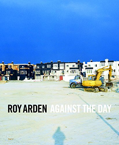 Imagen de archivo de Roy Arden: Against the Day a la venta por Lloyd Zimmer, Books and Maps