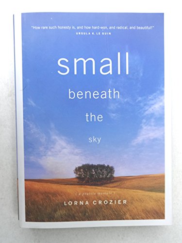 Stock image for Small Beneath the Sky : A Prairie Memoir for sale by Better World Books: West