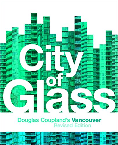 Stock image for City of Glass : Douglas Coupland's Vancouver for sale by Better World Books: West