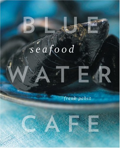 Stock image for Blue Water Cafe Seafood Cookbook for sale by SecondSale