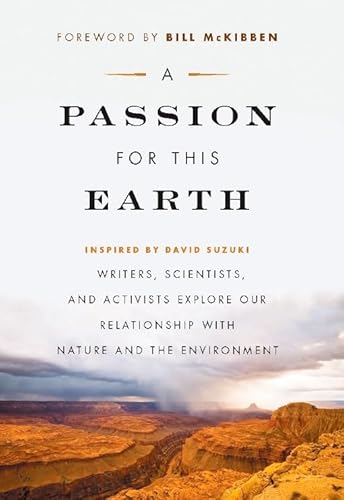 Imagen de archivo de A Passion for This Earth: Writers, Scientists, and Activists Explore Our Relationship with Nature and the Environment (David Suzuki Institute) a la venta por More Than Words