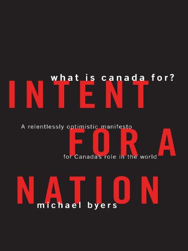 Stock image for Intent For A Nation: What is Canada For: A Relentlessly Optimistic Manifesto for Canada's Role in the World for sale by ThriftBooks-Dallas
