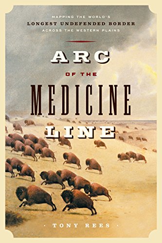 9781553654193: Arc of the Medicine Line: Mapping the World's Longest Undefended Border Across the Western Plains