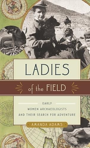 9781553654339: Ladies of the Field: Early Women Archaeologists and Their Search for Adventure