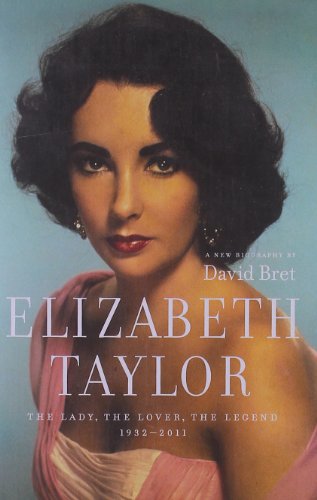 Stock image for Elizabeth Taylor : The Lady, the Lover, the Legend 1932-2011 for sale by Better World Books: West