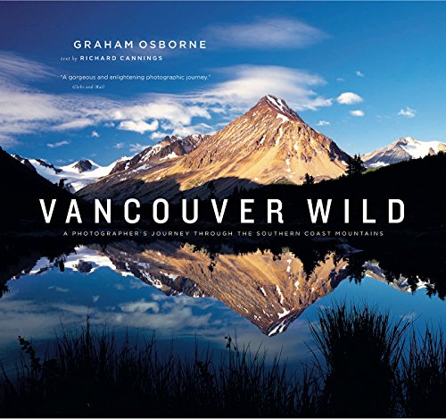 Stock image for Vancouver Wild: A Photographer's Journey Through the Southern Coast Mountains for sale by ThriftBooks-Atlanta