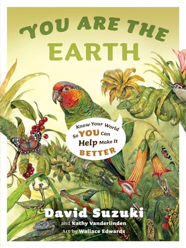 9781553654766: You Are the Earth: Know Your World So You Can Help Make It Better (David Suzuki Institute)