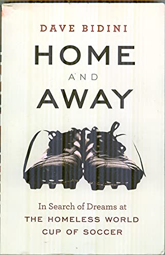 Beispielbild fr Home and Away: In Search of Dreams at the Homeless World Cup of Soccer zum Verkauf von HPB-Diamond