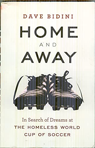 Stock image for Home and Away: In Search of Dreams at the Homeless World Cup of Soccer for sale by GF Books, Inc.