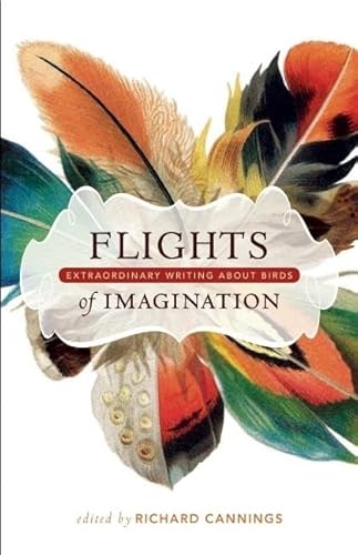 Stock image for Flights of Imagination : Extraordinary Writing about Birds for sale by Better World Books