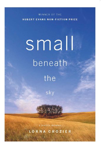 Stock image for Small Beneath the Sky: A Prairie Memoir for sale by SecondSale
