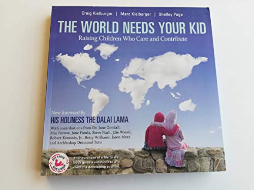 The World Needs Your Kid: Raising Children Who Care and Contribute (9781553655862) by Kielburger, Craig; Kielburger, Marc; Page, Shelley