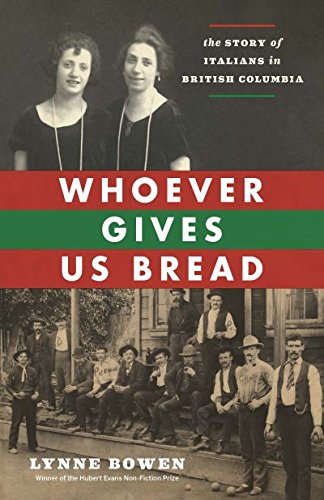 9781553656074: Whoever Gives Us Bread: The Story of Italians in British Columbia
