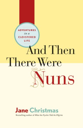 Beispielbild fr And Then There Were Nuns: Adventures in a Cloistered Life zum Verkauf von WorldofBooks