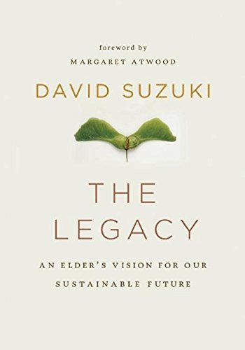The Legacy: An Elder's Vision for Our Sustainable Future (9781553658283) by Suzuki, David