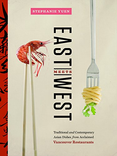 Stock image for East Meets West: Traditional and Contemporary Asian Dishes from Acclaimed Vancouver Restaurants for sale by ThriftBooks-Atlanta