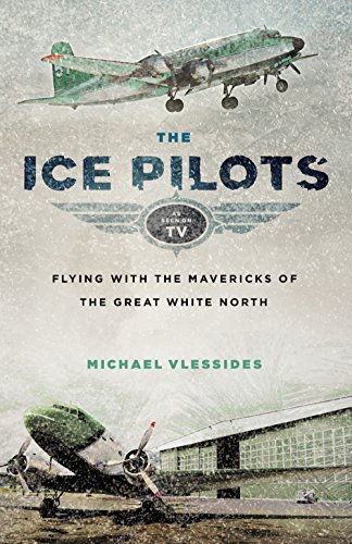 Beispielbild fr The Ice Pilots : Flying with the Mavericks of the Great White North zum Verkauf von Better World Books