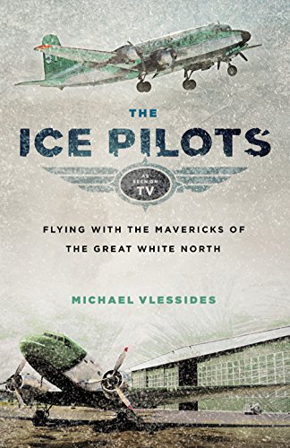 Imagen de archivo de The Ice Pilots: Flying with the Mavericks of the Great White North a la venta por Ergodebooks