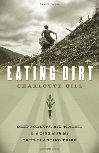 Imagen de archivo de Eating Dirt, Deep Forests, Big Timber and Life with the Tree-planting Ribe a la venta por Books of the Smoky Mountains