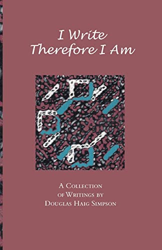 Stock image for I Write Therefore I Am A Collection of Writings by Douglas Haig Simpson for sale by PBShop.store US