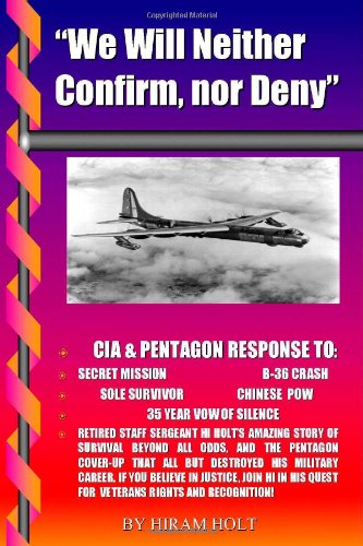 "We Will Neither Confirm, Nor Deny": CIA & Pentagon Response to Secret Mission, B-36 Crash, Sole ...