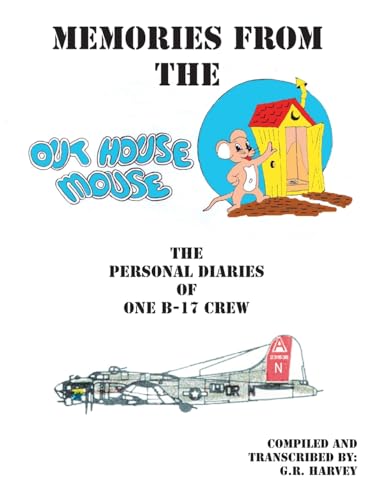 Beispielbild fr Memories from the Out House Mouse - The Personal Diaries of One B-17 Crew zum Verkauf von Front Cover Books