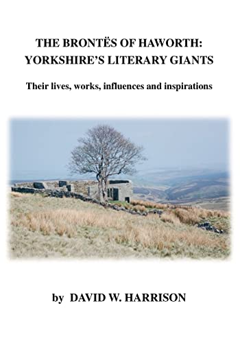 Beispielbild fr The Brontes of Haworth: Yorkshire's Literary Giants - Their Lives, Works, Influences and Inspirations zum Verkauf von WorldofBooks