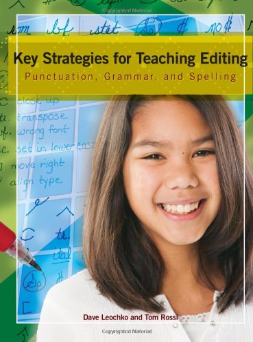 Key Strategies for Teaching Editing: Punctuation, Grammar, and Spelling (9781553791980) by Rossi, Tom; Leochko, Dave