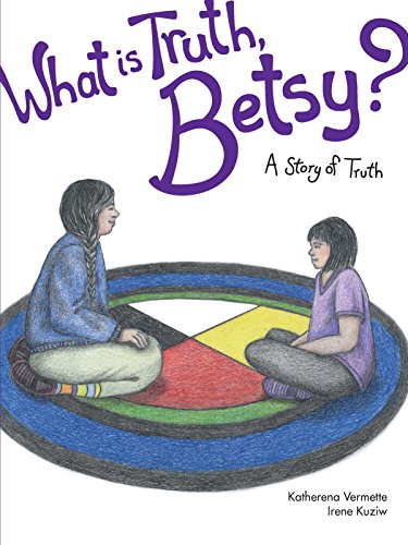 Stock image for What is Truth, Betsy?: A Story of Truth (The Seven Teachings Stories) (Volume 6) for sale by -OnTimeBooks-