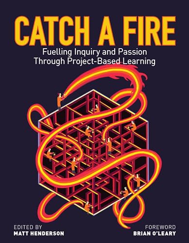 Imagen de archivo de Catch a Fire: Fuelling Inquiry and Passion Through Project-Based Learning a la venta por Ria Christie Collections