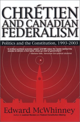 Beispielbild fr Chretien and Canadian Federalism: Politics and the Constitution 1993-2003: Politics & the Constitution, 1993-2003 zum Verkauf von WorldofBooks