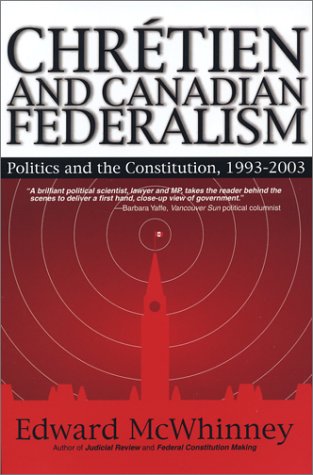 9781553800064: Chrtien & Canadian Federalism: Politics & the Constitution, 1993-2003