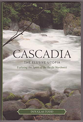 9781553800606: Cascadia: The Elusive Utopia: Exploring the Spirit of the Pacific Northwest