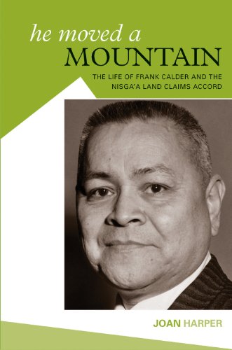 He Moved A Mountain: The Life of Frank Calder and the Nisga'a Land Claims Accord (9781553802273) by Harper, Joan