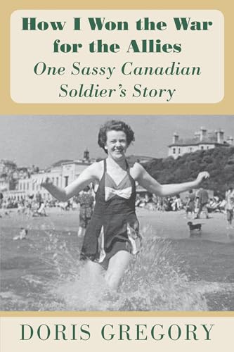 Beispielbild fr How I Won the War for the Allies: One Sassy Canadian Soldier's Story zum Verkauf von WorldofBooks