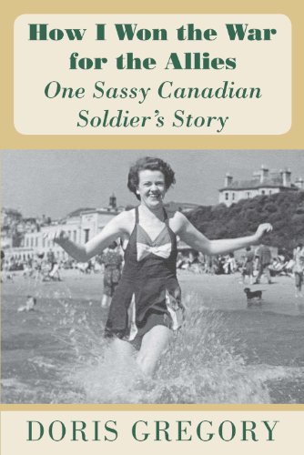 Stock image for How I Won the War for the Allies: One Sassy Canadian Soldier's Story for sale by WorldofBooks