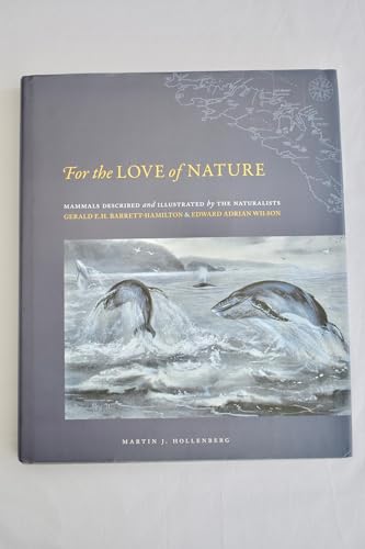 Stock image for For the Love of Nature : Mammals Described and Illustrated by the Naturalists Gerald E.H. Barrett-Hamilton and Edward Adrian Wilson for sale by Werdz Quality Used Books