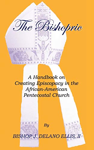 9781553958482: The Bishopric: A Handbook on Creating Episcopacy in the African-American Pentecostal Church