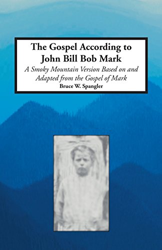 Beispielbild fr The Gospel According to John Bill Bob Mark- A Smoky Mountain Version Based Upon and Adapted from the Gospel of Mark zum Verkauf von Front Cover Books