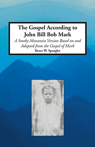 Imagen de archivo de The Gospel According to John Bill Bob Mark- A Smoky Mountain Version Based Upon and Adapted from the Gospel of Mark a la venta por Front Cover Books