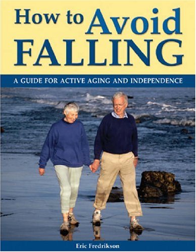 Stock image for How to Avoid Falling : A Guide for Active Aging and Independence for sale by Better World Books