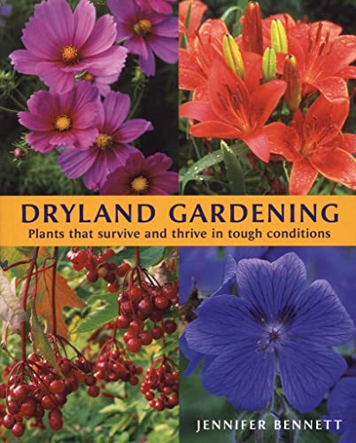 Beispielbild fr Dryland Gardening : Plants That Survive and Thrive in Tough Conditions zum Verkauf von Better World Books