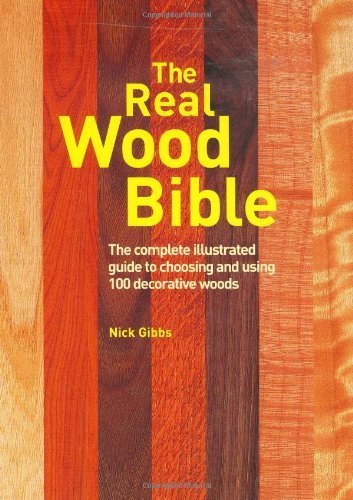 Imagen de archivo de The Real Wood Bible: The Complete Illustrated Guide to Choosing and Using 100 Decorative Woods a la venta por Ergodebooks