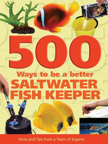 Stock image for 500 Ways to be a Better Saltwater Fishkeeper: Hints and Tips from a Team of Experts for sale by SecondSale
