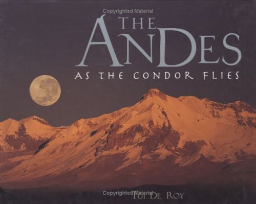 The Andes: As the Condor Flies (9781554070701) by Roy, Tui