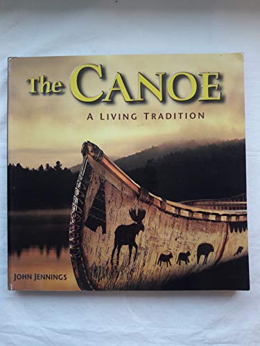 Beispielbild fr The Canoe: A Living Tradition zum Verkauf von ThriftBooks-Atlanta